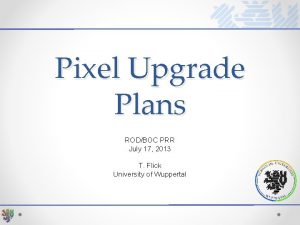 Pixel Upgrade Plans RODBOC PRR July 17 2013