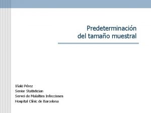 Predeterminacin del tamao muestral Iaki Prez Senior Statistician