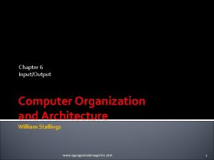 Chapter 6 InputOutput Computer Organization and Architecture William