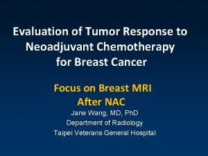 Evaluation of Tumor Response to Neoadjuvant Chemotherapy for