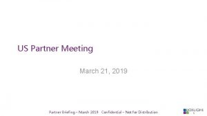 US Partner Meeting March 21 2019 Partner Briefing