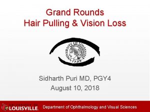 Grand Rounds Hair Pulling Vision Loss Sidharth Puri