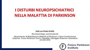 I DISTURBI NEUROPSICHIATRICI NELLA MALATTIA DI PARKINSON Dott