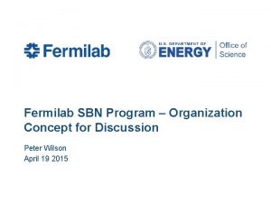 Fermilab SBN Program Organization Concept for Discussion Peter