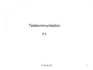 Telekommunikation F 1 be03PS 1 INFORMATION KODNING MODULATION