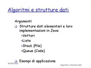 Algoritmi e strutture dati Argomenti q Strutture dati