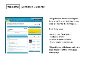 Welcome Twin Space Guidance This guidance has been