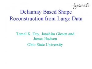 Delaunay Based Shape Reconstruction from Large Data Tamal