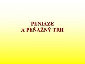 PENIAZE A PEAN TRH 1 Podstata peaz a