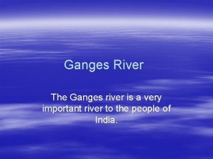 Ganges River The Ganges river is a very