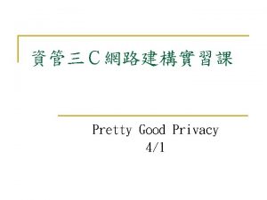 Pretty Good Privacy 41 Electronic Mail Security n