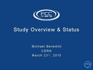 Study Overview Status Michael Benedikt CERN March 23