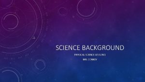 SCIENCE BACKGROUND PHYSICAL SCIENCE LESSON 1 MR CONKEY