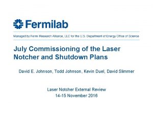 July Commissioning of the Laser Notcher and Shutdown