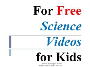 For Free Science Videos for Kids www makemegenius