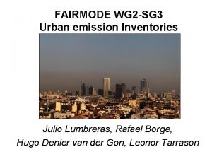 FAIRMODE WG 2 SG 3 Urban emission Inventories