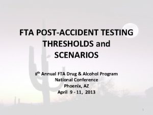 FTA POSTACCIDENT TESTING THRESHOLDS and SCENARIOS 8 th