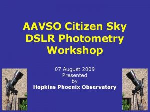 AAVSO Citizen Sky DSLR Photometry Workshop 07 August