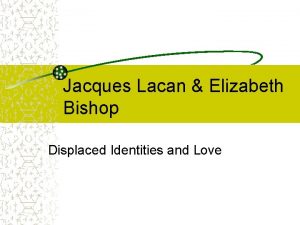 Jacques Lacan Elizabeth Bishop Displaced Identities and Love