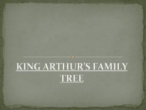 KING ARTHURS FAMILY TREE Complete these sentences with