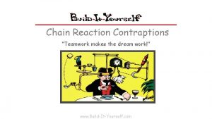 Chain Reaction Contraptions Teamwork makes the dream work
