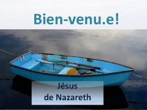 Bienvenu e Jsus de Nazareth Objectifs de la