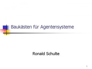 Bauksten fr Agentensysteme Ronald Schulte 1 Gliederung n