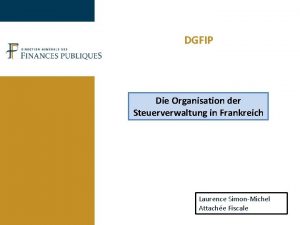 DGFIP Die Organisation der Steuerverwaltung in Frankreich Laurence