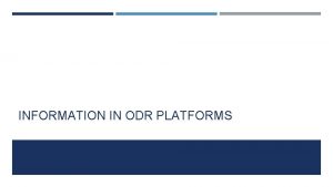 INFORMATION IN ODR PLATFORMS TWO TYPES OF INFORMATION