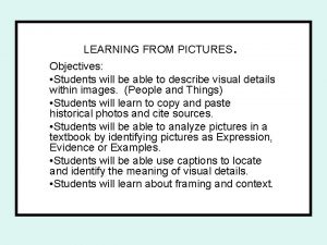 LEARNING FROM PICTURES Objectives Students will be able