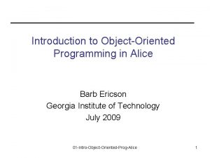 Introduction to ObjectOriented Programming in Alice Barb Ericson