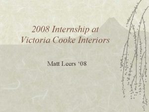 2008 Internship at Victoria Cooke Interiors Matt Leers