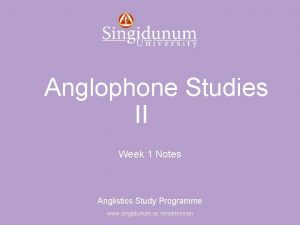 Anglistics Study Programme Anglophone Studies II Week 1