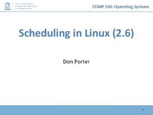 COMP 530 Operating Systems Scheduling in Linux 2