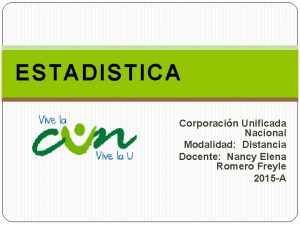 ESTADISTICA Corporacin Unificada Nacional Modalidad Distancia Docente Nancy