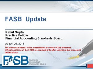 FASB Update Rahul Gupta Practice Fellow Financial Accounting