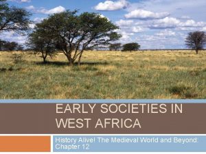 EARLY SOCIETIES IN WEST AFRICA History Alive The