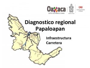 Diagnostico regional Papaloapan Infraestructura Carretera Oaxaca ocupa el