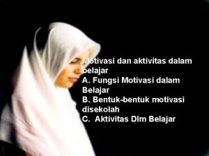 Motivasi dan aktivitas dalam belajar A Fungsi Motivasi