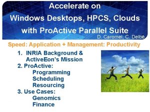 Accelerate on Windows Desktops HPCS Clouds with Pro