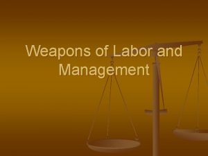 Weapons of Labor and Management Weapons of Unions