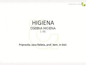 HIGIENA OSEBNA HIGIENA 2 DEL Pripravila Jana Reeta