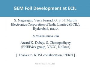 GEM Foil Development at ECIL S Nagarajan Veera