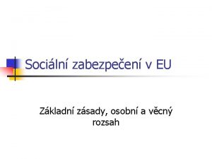 Sociln zabezpeen v EU Zkladn zsady osobn a