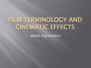 FILM TERMINOLOGY AND CINEMATIC EFFECTS Media Appreciation Shot