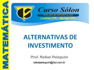 Londrina PR Maring PR ALTERNATIVAS DE INVESTIMENTO Prof