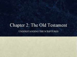 Chapter 2 The Old Testament UNDERSTANDING THE SCRIPTURES