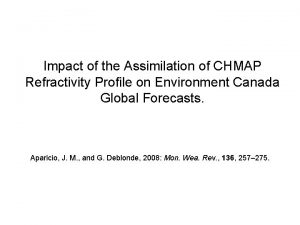 Impact of the Assimilation of CHMAP Refractivity Profile