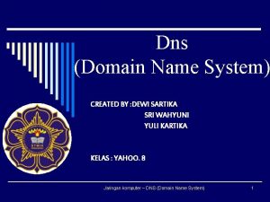 Dns Domain Name System CREATED BY DEWI SARTIKA