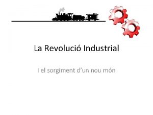 La Revoluci Industrial I el sorgiment dun nou